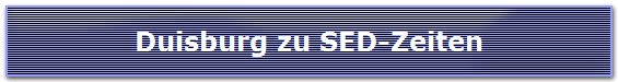 Duisburg zu SED-Zeiten