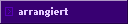 arrangiert